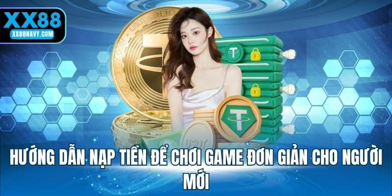 Hướng dẫn nạp tiền để chơi game đơn giản cho người mới